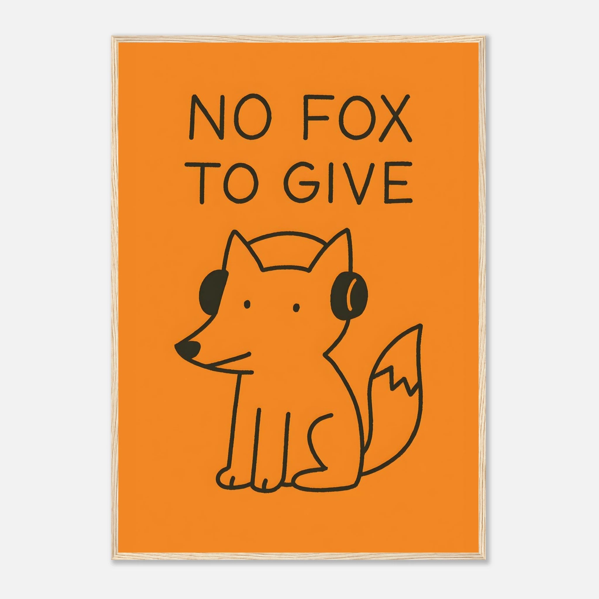 No Fox To Give Animal Slogan Poster - Premium Semi - Glossy Poster - Mounted Framed Poster - The House Of BLOC