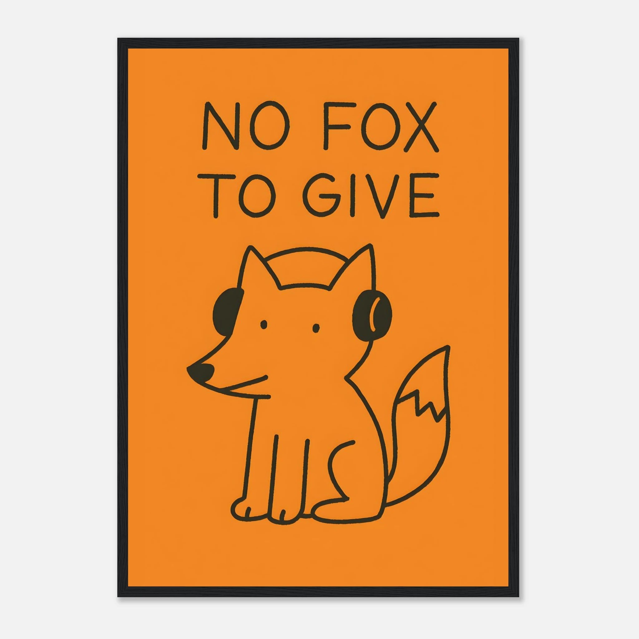 No Fox To Give Animal Slogan Poster - Premium Semi - Glossy Poster - Mounted Framed Poster - The House Of BLOC