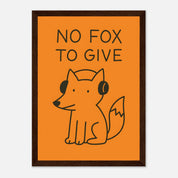 No Fox To Give Animal Slogan Poster - Premium Semi - Glossy Poster - Mounted Framed Poster - The House Of BLOC
