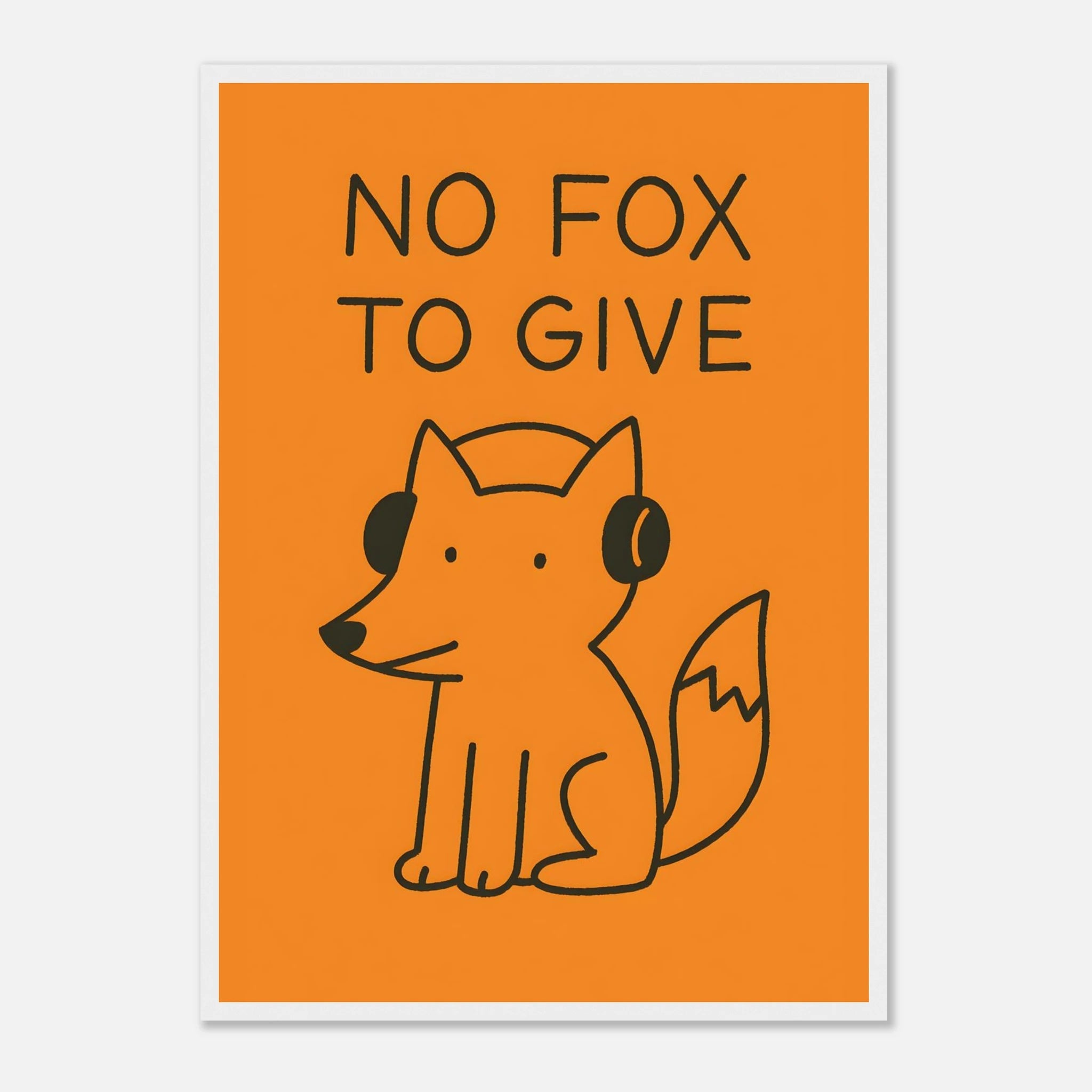 No Fox To Give Animal Slogan Poster - Premium Semi - Glossy Poster - Mounted Framed Poster - The House Of BLOC