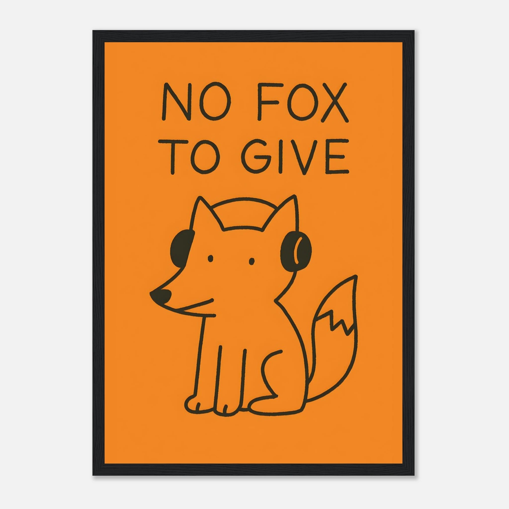 No Fox To Give Animal Slogan Poster - Premium Semi - Glossy Poster - Mounted Framed Poster - The House Of BLOC