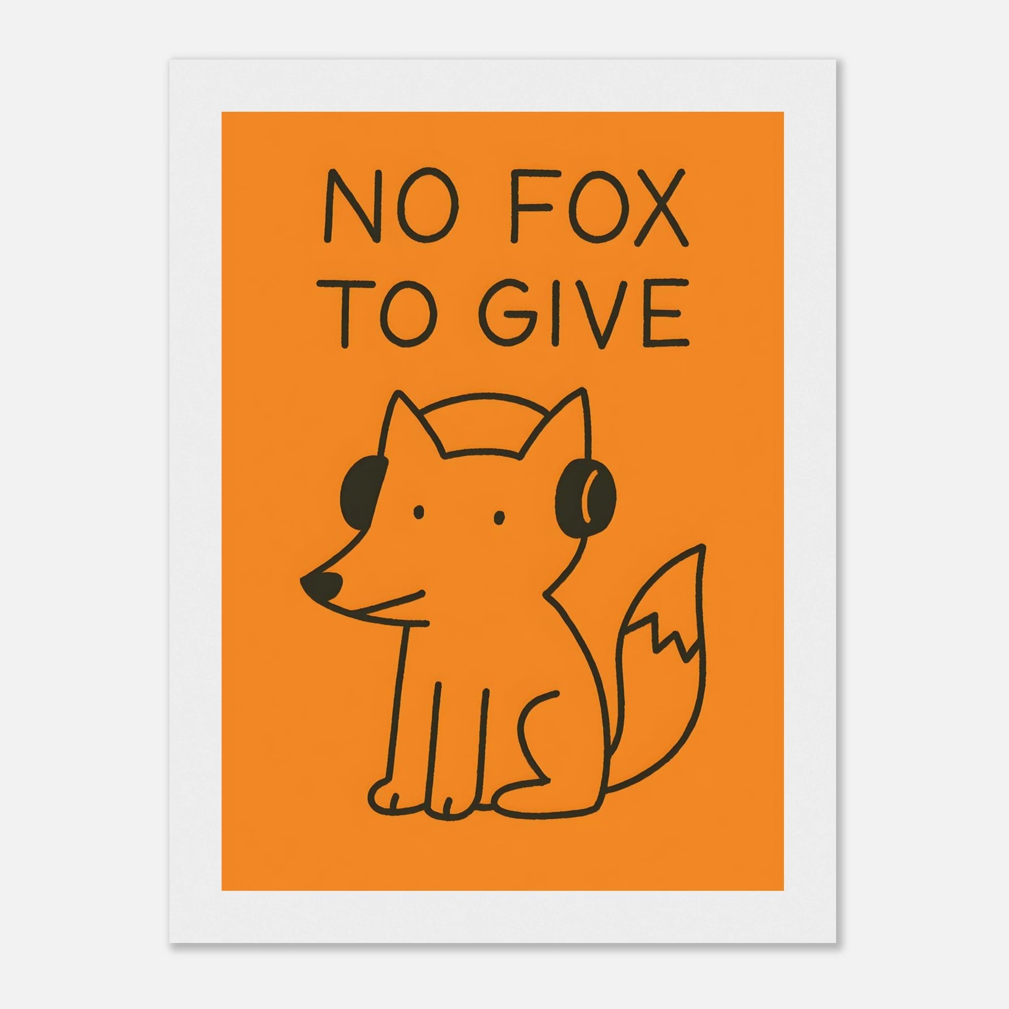 No Fox To Give Animal Slogan Poster - Premium Semi - Glossy Poster - Mounted Framed Poster - The House Of BLOC