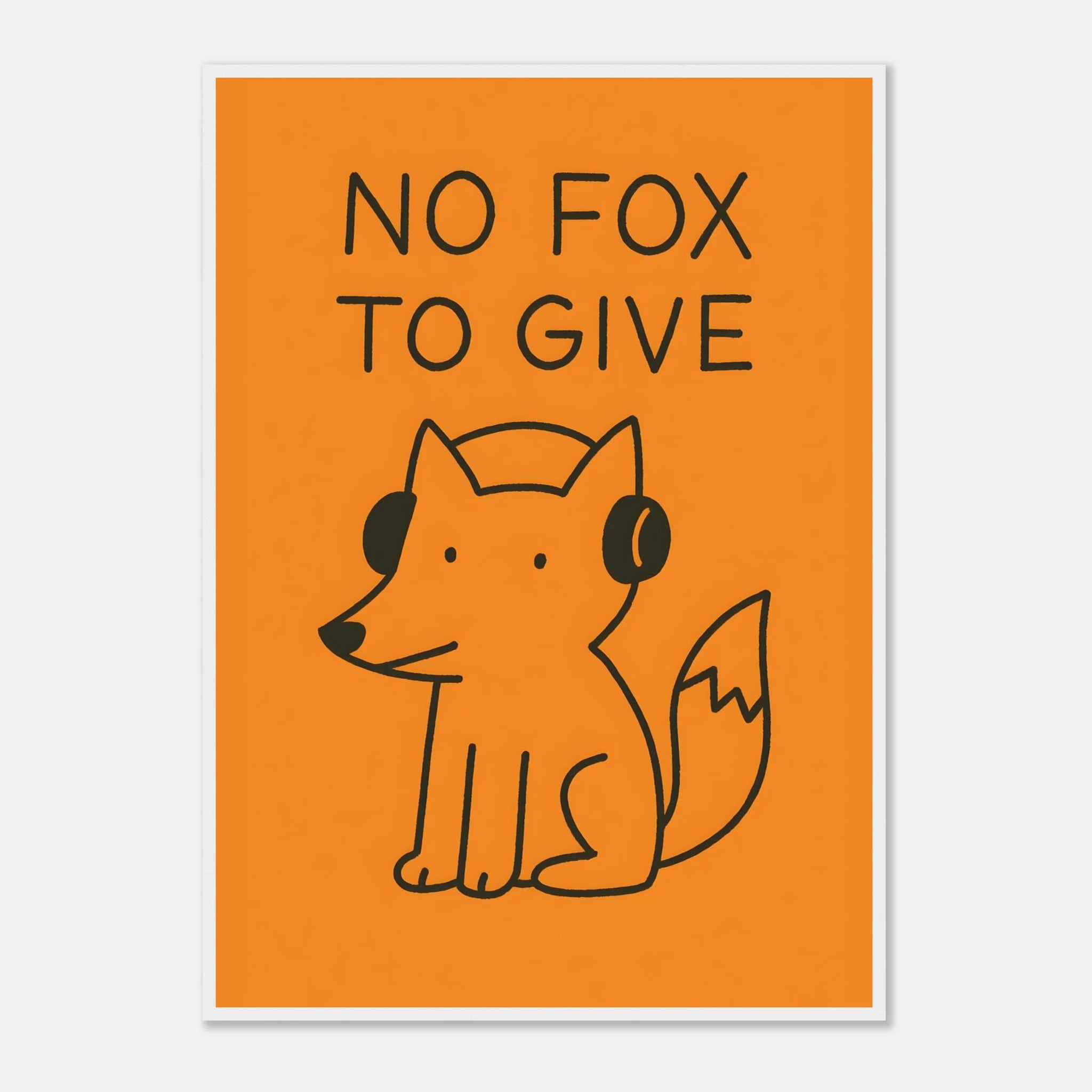 No Fox To Give Animal Slogan Poster - Premium Semi - Glossy Poster - Mounted Framed Poster - The House Of BLOC