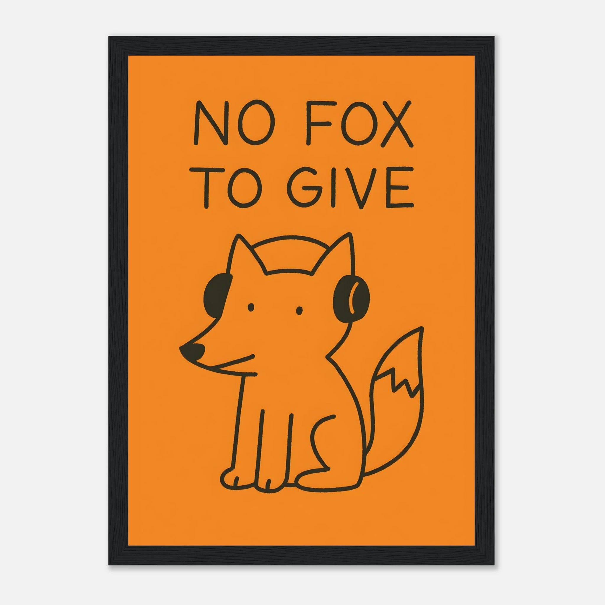 No Fox To Give Animal Slogan Poster - Premium Semi - Glossy Poster - Mounted Framed Poster - The House Of BLOC
