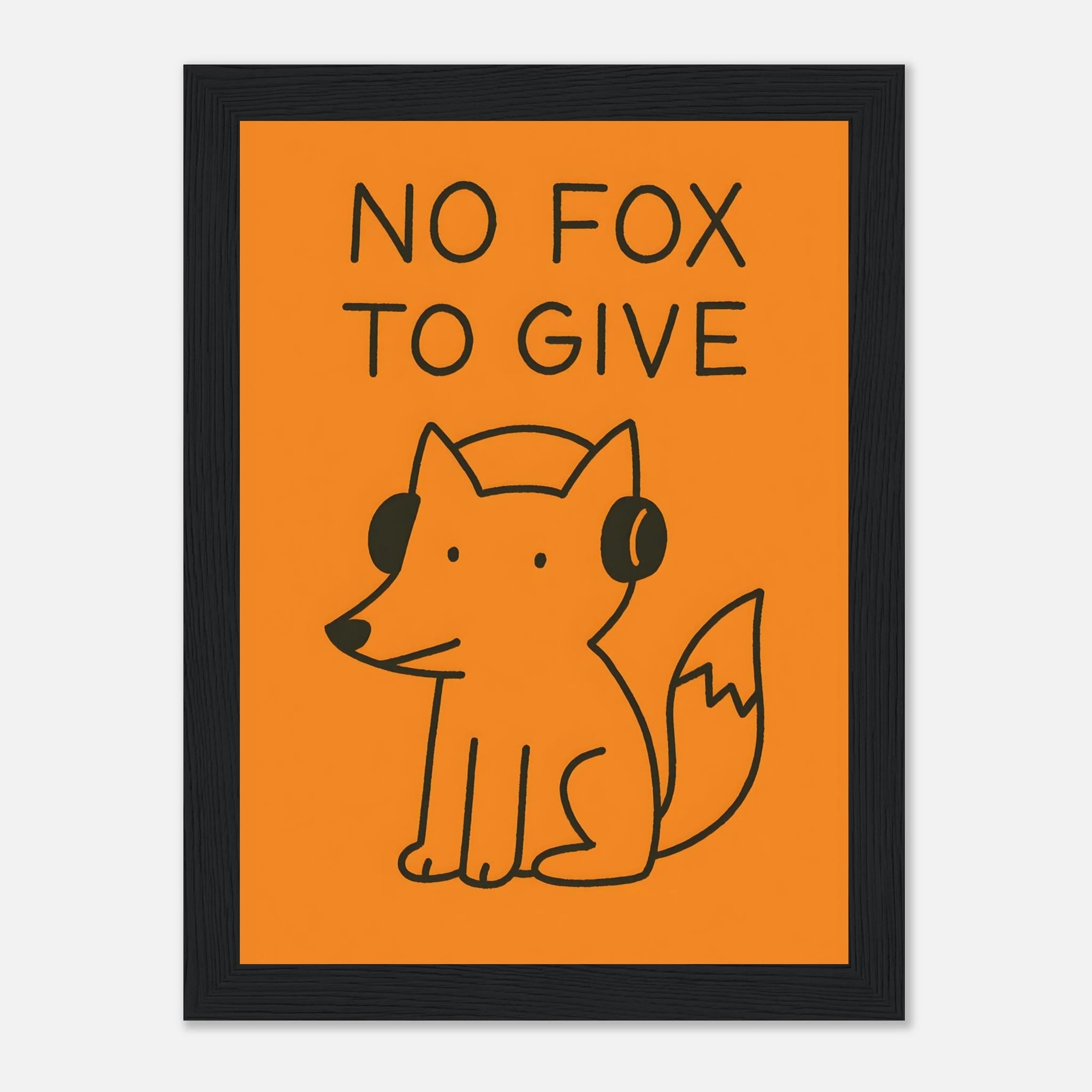 No Fox To Give Animal Slogan Poster - Premium Semi - Glossy Poster - Mounted Framed Poster - The House Of BLOC