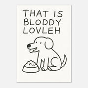 That Is Bloddy Lovleh Dog Animal Slogan Poster - Premium Semi - Glossy Poster - The House Of BLOC